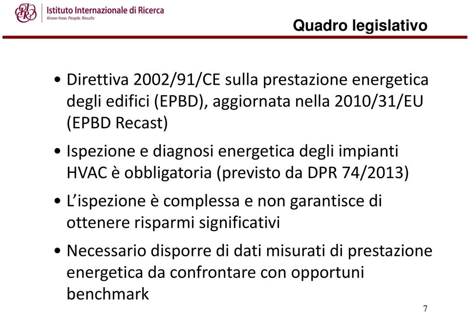 (previsto da DPR 74/2013) L ispezione Lispezione è complessa e non garantisce di ottenere risparmi