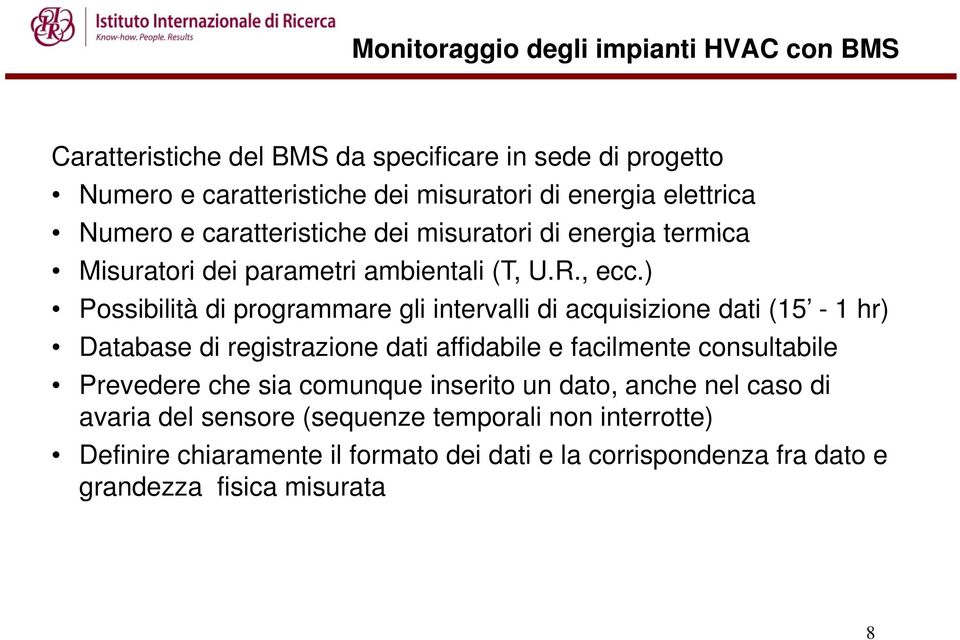 ) Possibilità di programmare gli intervalli di acquisizione dati (15-1 hr) Database di registrazione dati affidabile e facilmente consultabile Prevedere che