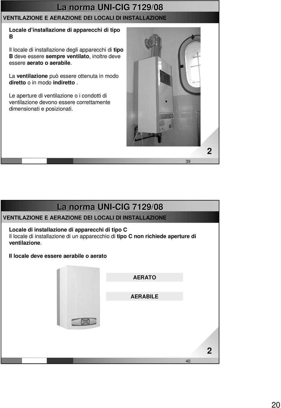 Le aperture di ventilazione o i condotti di ventilazione devono essere correttamente dimensionati e posizionati. www. impiantitalia.