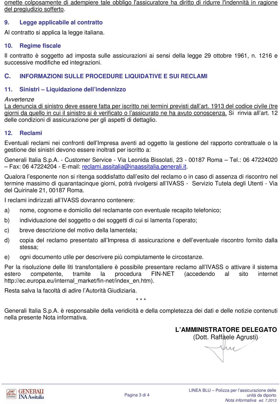 1216 e successive modifiche ed integrazioni. C. INFORMAZIONI SULLE PROCEDURE LIQUIDATIVE E SUI RECLAMI 11.