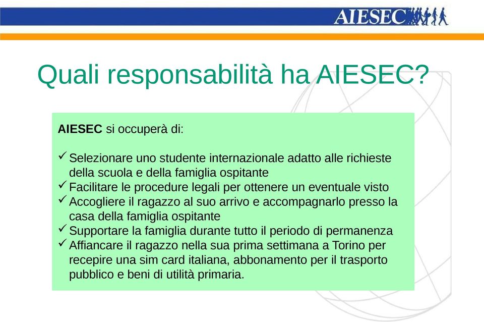 Facilitare le procedure legali per ottenere un eventuale visto Accogliere il ragazzo al suo arrivo e accompagnarlo presso la casa