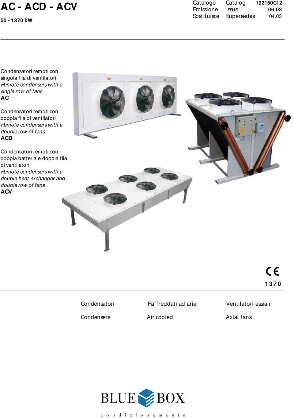 fila di ventilatori Remote condensers with a double row of fans ACD Condensatori remoti con doppia batteria e doppia fila di