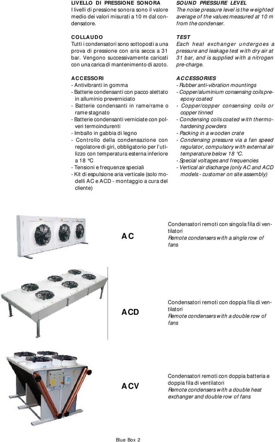 ACCESSORI - Antivibranti in gomma - Batterie condensanti con pacco alettato in alluminio preverniciato - Batterie condensanti in rame/rame o rame stagnato - Batterie condensanti verniciate con