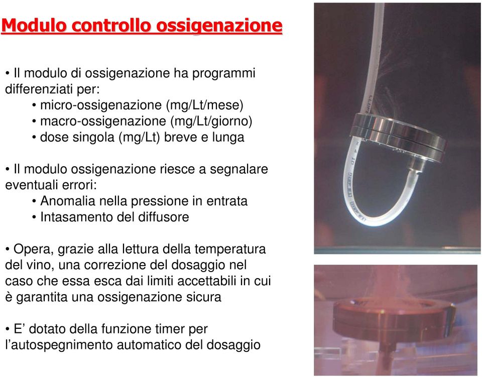 nella pressione in entrata Intasamento del diffusore Opera, grazie alla lettura della temperatura del vino, una correzione del dosaggio nel