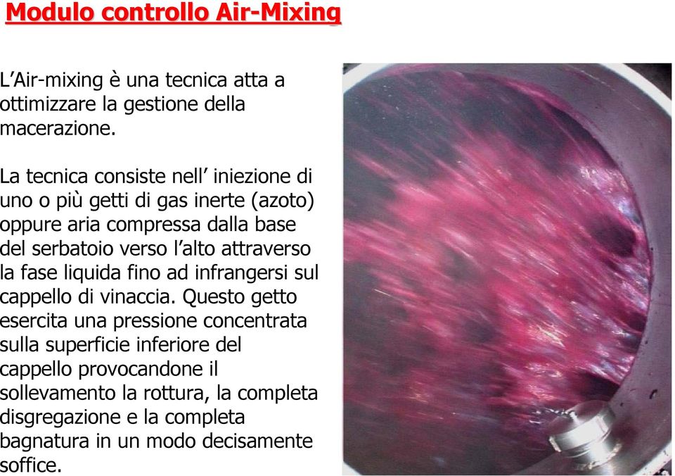 alto attraverso la fase liquida fino ad infrangersi sul cappello di vinaccia.