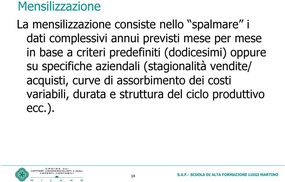 (dodicesimi) oppure su specifiche aziendali (stagionalità vendite/ acquisti,