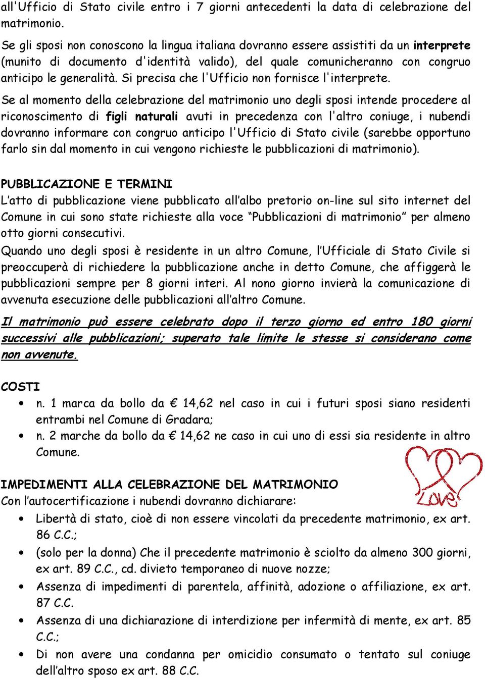 Si precisa che l'ufficio non fornisce l'interprete.