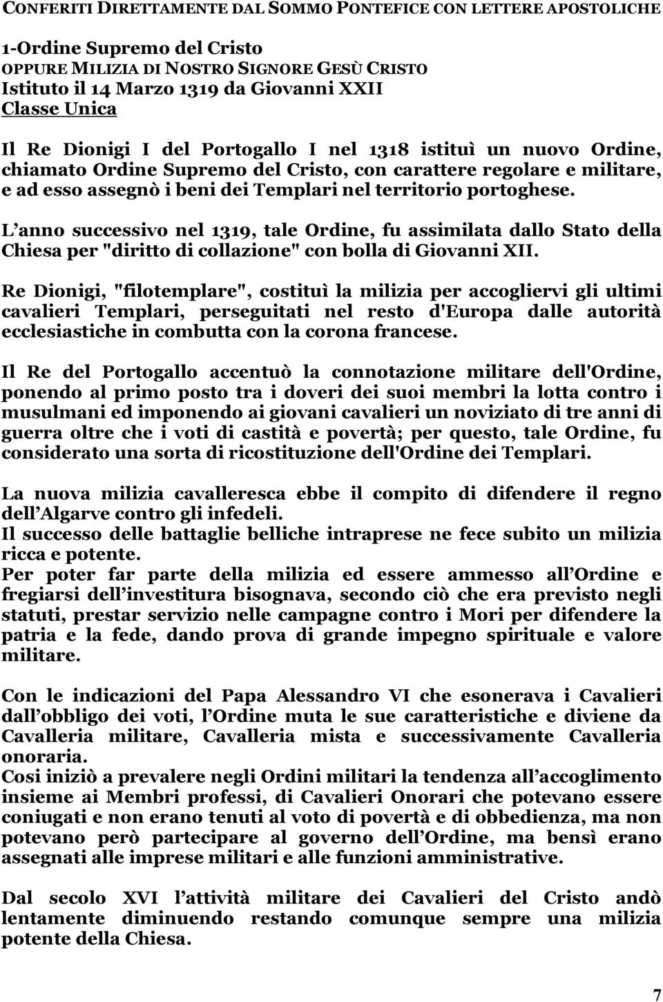 L anno successivo nel 1319, tale Ordine, fu assimilata dallo Stato della Chiesa per "diritto di collazione" con bolla di Giovanni XII.