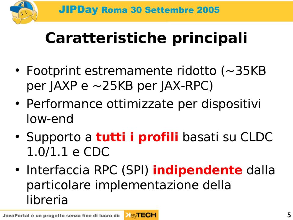 low-end Supporto a tutti i profili basati su CLDC 1.0/1.