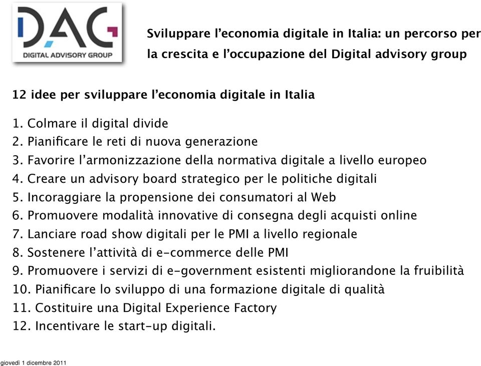 Incoraggiare la propensione dei consumatori al Web 6. Promuovere modalità innovative di consegna degli acquisti online 7. Lanciare road show digitali per le PMI a livello regionale 8.