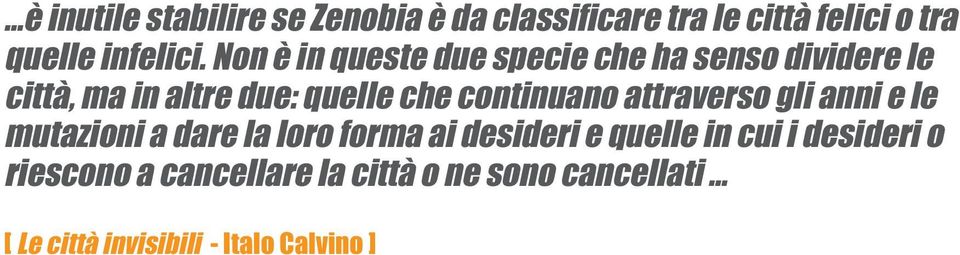 continuano attraverso gli anni e le mutazioni a dare la loro forma ai desideri e quelle in cui