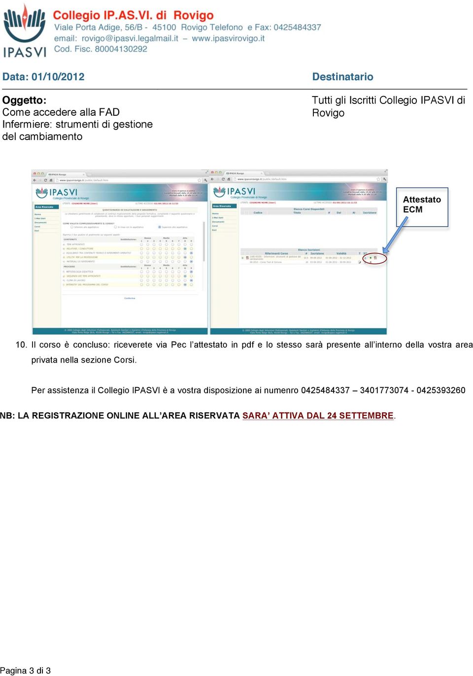 Il corso è concluso: riceverete via Pec l attestato in pdf e lo stesso sarà presente all interno della vostra area privata