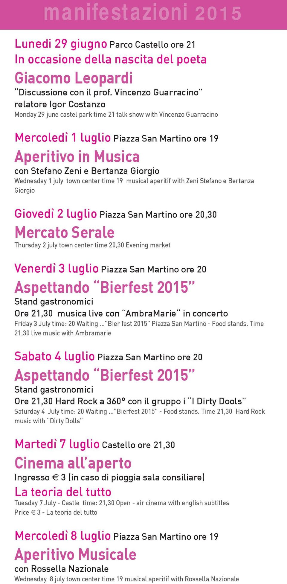 Bertanza Giorgio Wednesday 1 july town center time 19 musical aperitif with Zeni Stefano e Bertanza Giorgio Giovedì 2 luglio Piazza San Martino ore 20,30 Thursday 2 july town center time 20,30