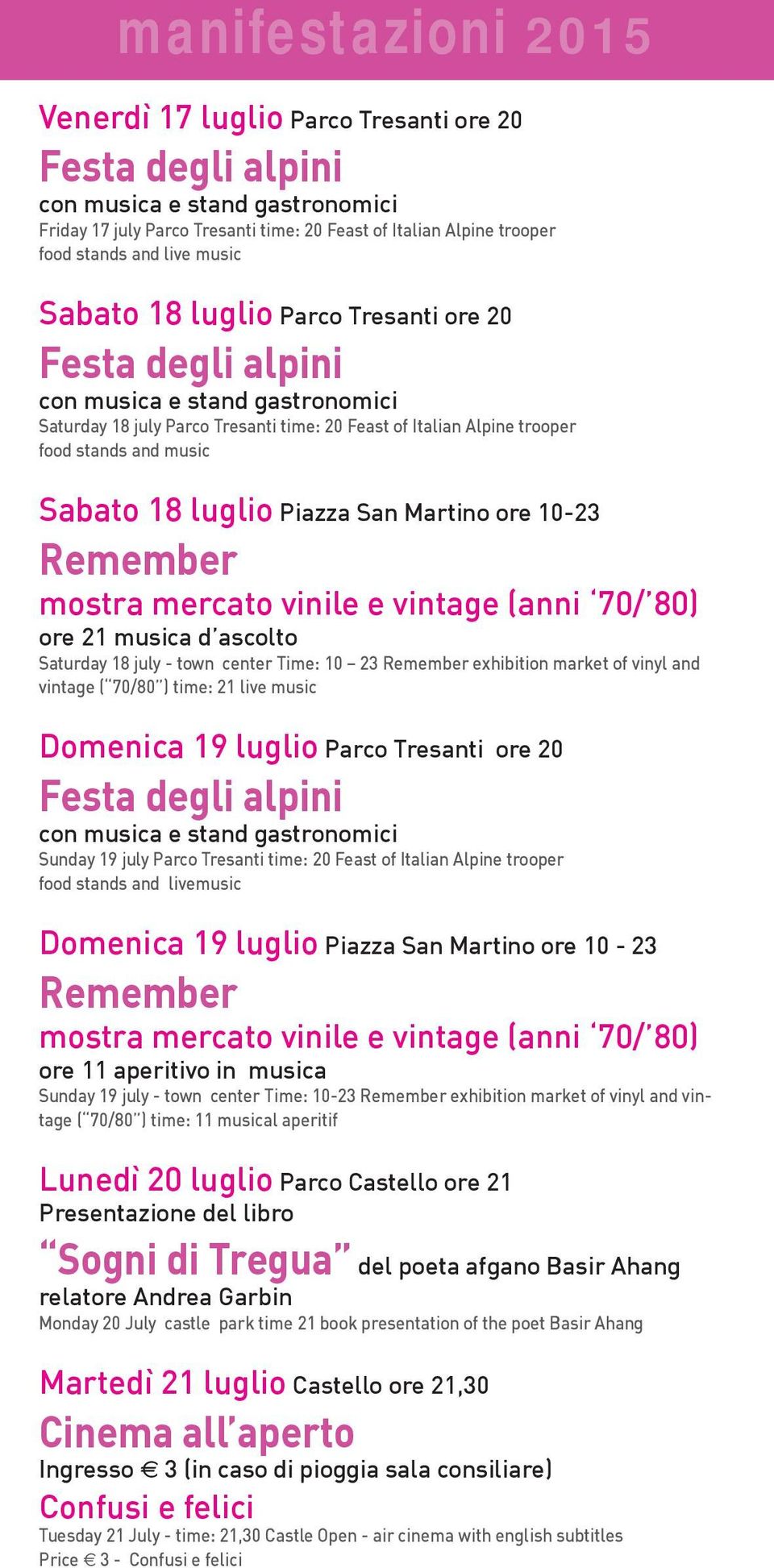 San Martino ore 10-23 Remember mostra mercato vinile e vintage (anni 70/ 80) ore 21 musica d ascolto Saturday 18 july - town center Time: 10 23 Remember exhibition market of vinyl and vintage ( 70/80