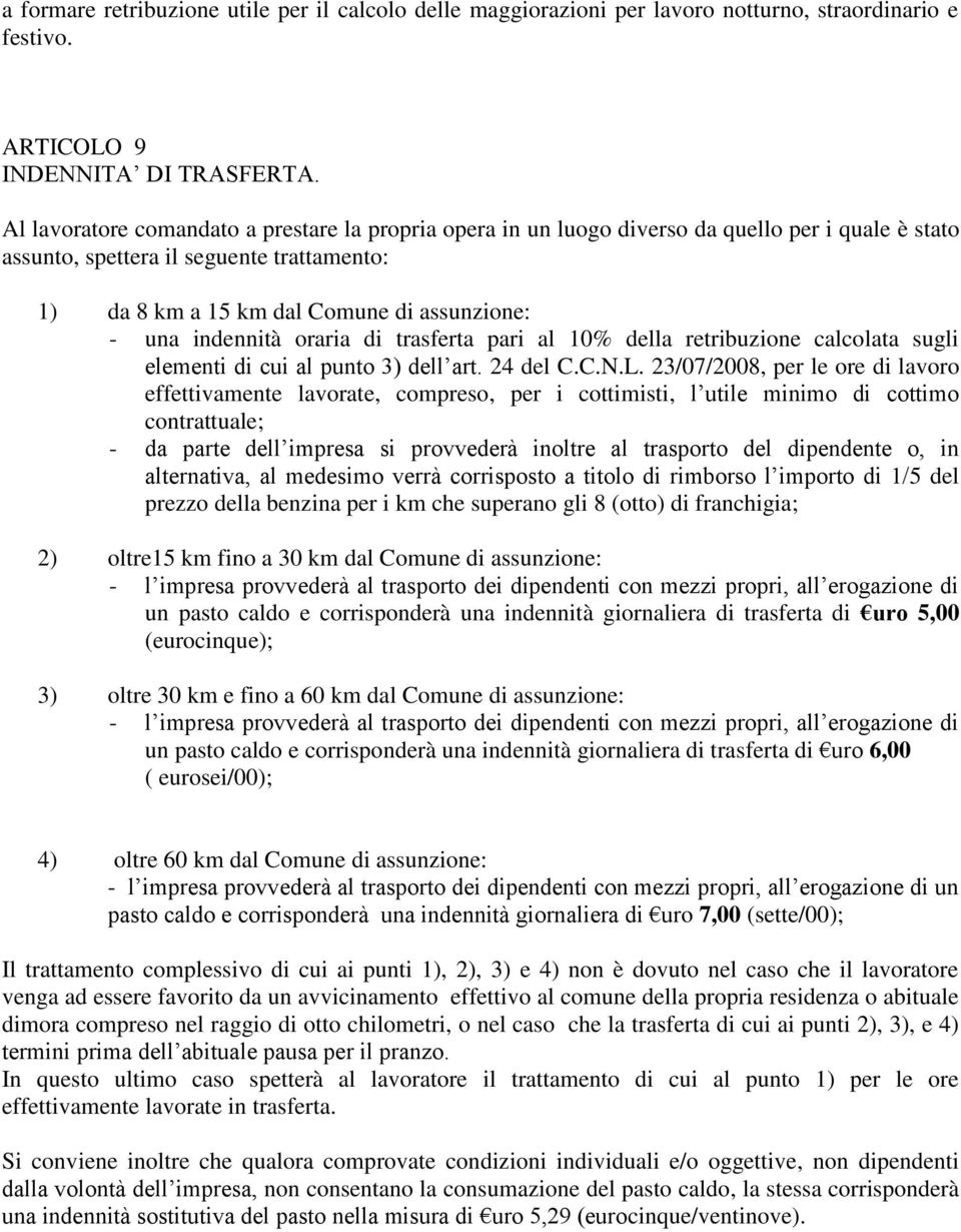 indennità oraria di trasferta pari al 10% della retribuzione calcolata sugli elementi di cui al punto 3) dell art. 24 del C.C.N.L.