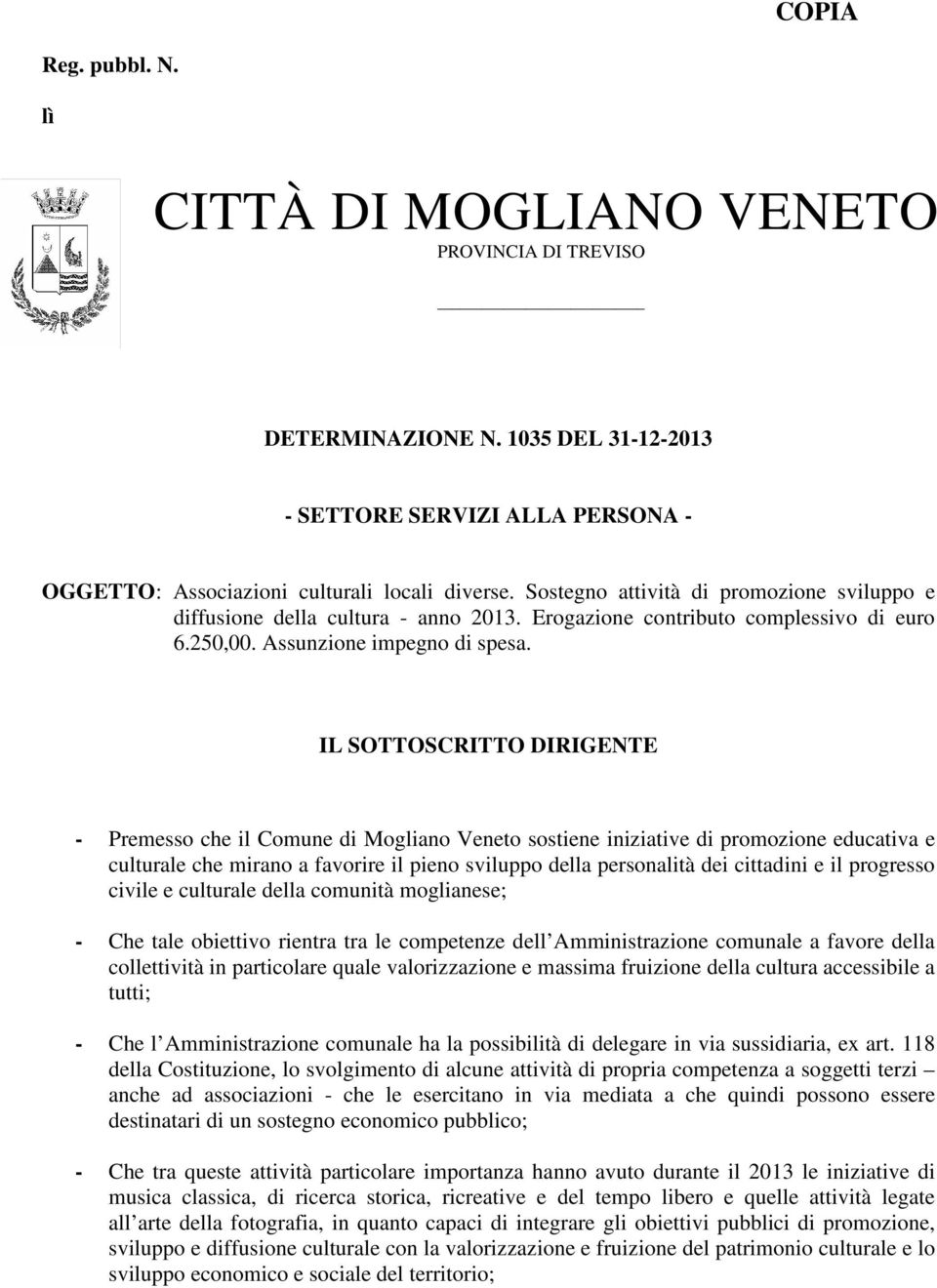 IL SOTTOSCRITTO DIRIGENTE - Premesso che il Comune di Mogliano Veneto sostiene iniziative di promozione educativa e culturale che mirano a favorire il pieno sviluppo della personalità dei cittadini e