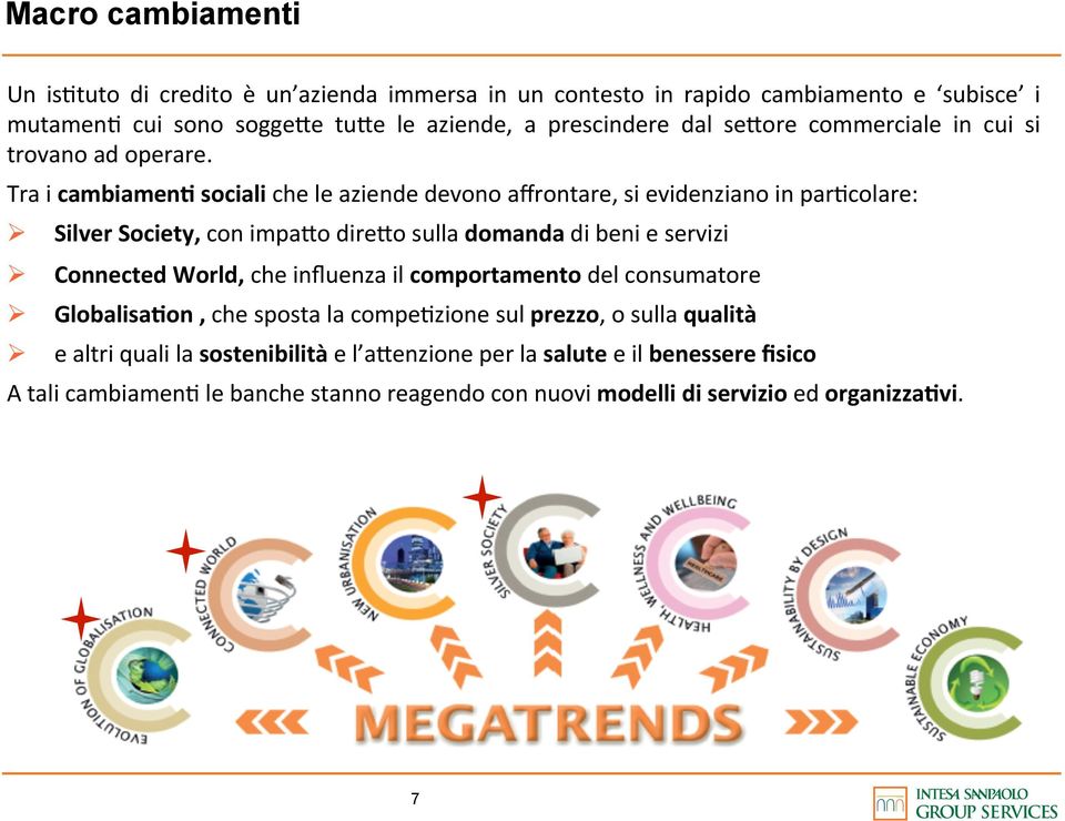 Tra i cambiamen5 sociali che le aziende devono affrontare, si evidenziano in par4colare: Silver Society, con impa<o dire<o sulla domanda di beni e servizi Connected