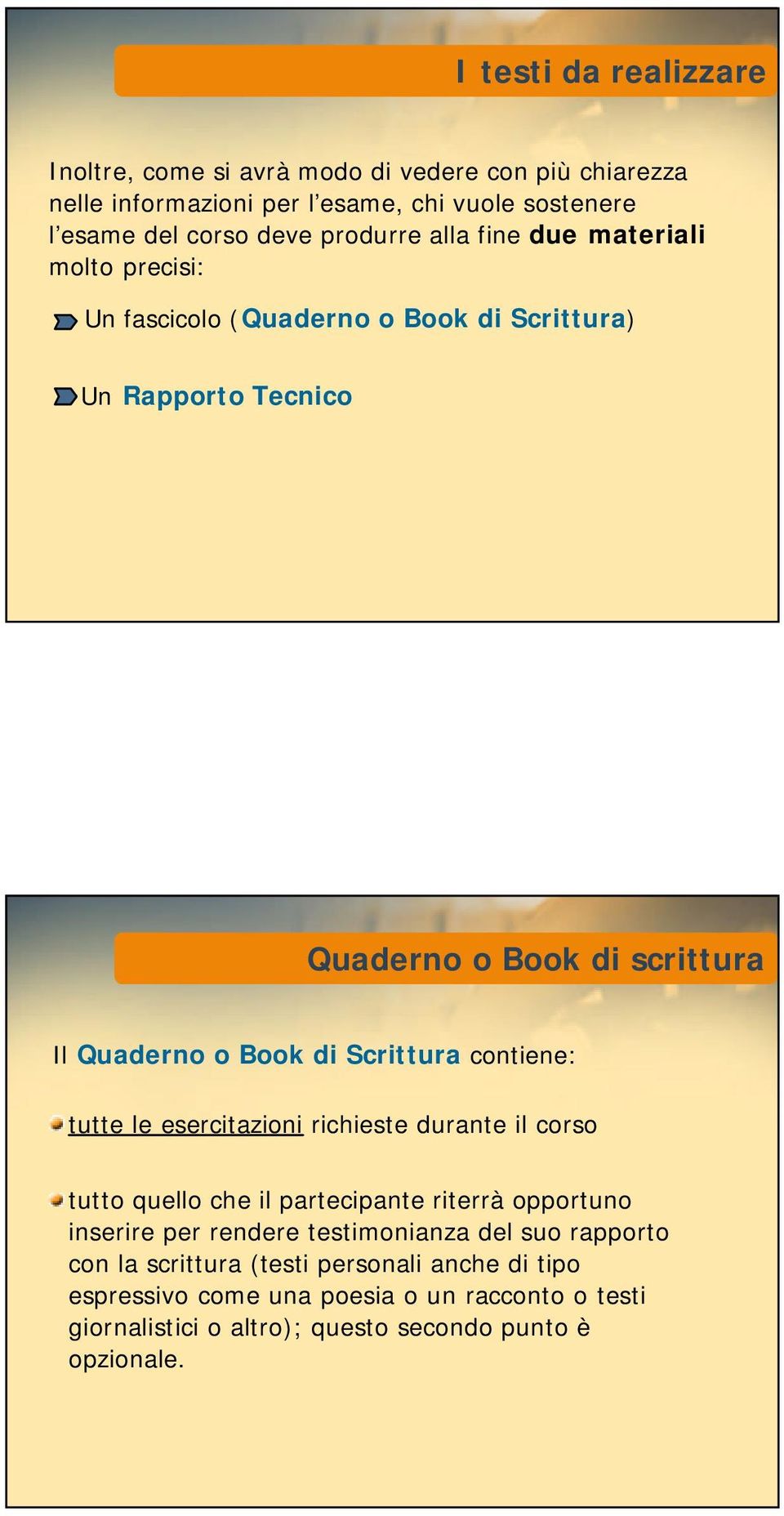 Scrittura contiene: tutte le esercitazioni richieste durante il corso tutto quello che il partecipante riterrà opportuno inserire per rendere testimonianza del