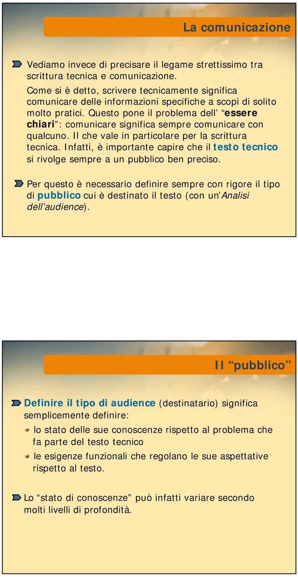 Questo pone il problema dell essere chiari : comunicare significa sempre comunicare con qualcuno. Il che vale in particolare per la scrittura tecnica.