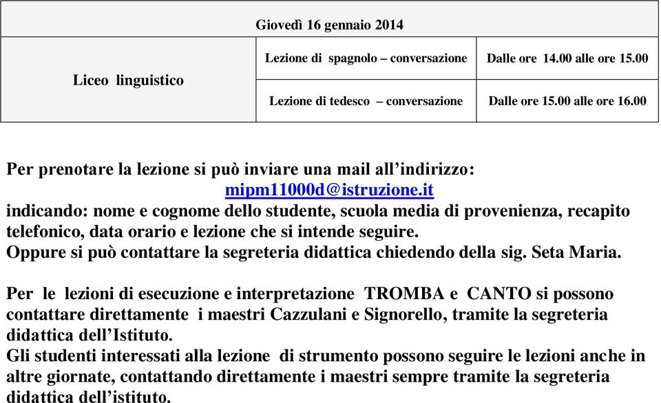 Oppure si può contattare la segreteria didattica chiedendo della sig. Seta Maria.