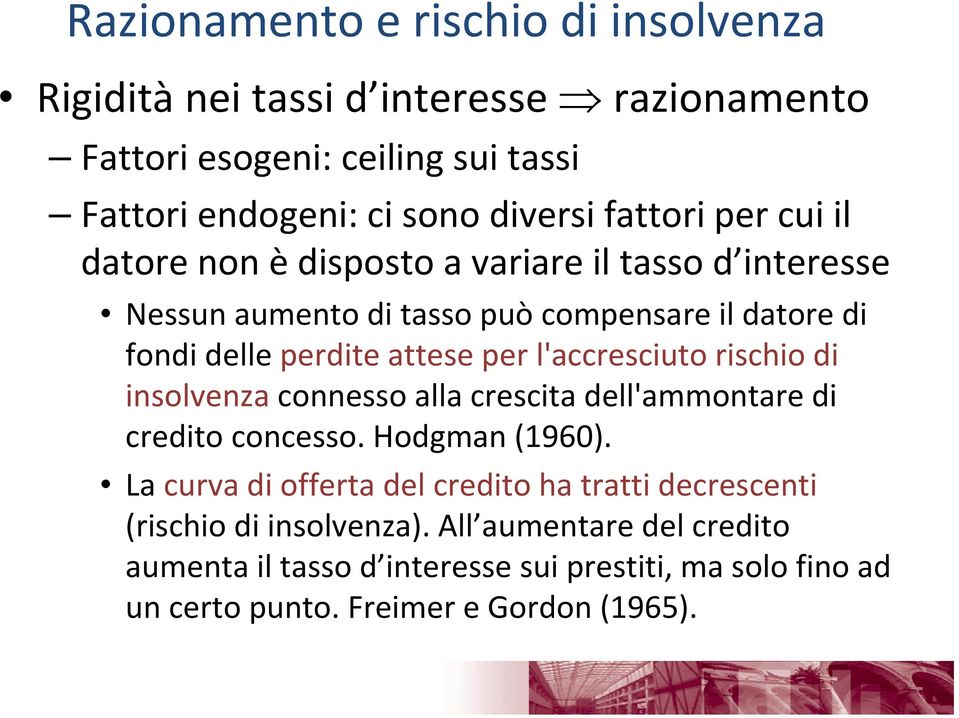 l'accresciuto rischio di insolvenza connesso alla crescita dell'ammontare di credito concesso. Hodgman (1960).