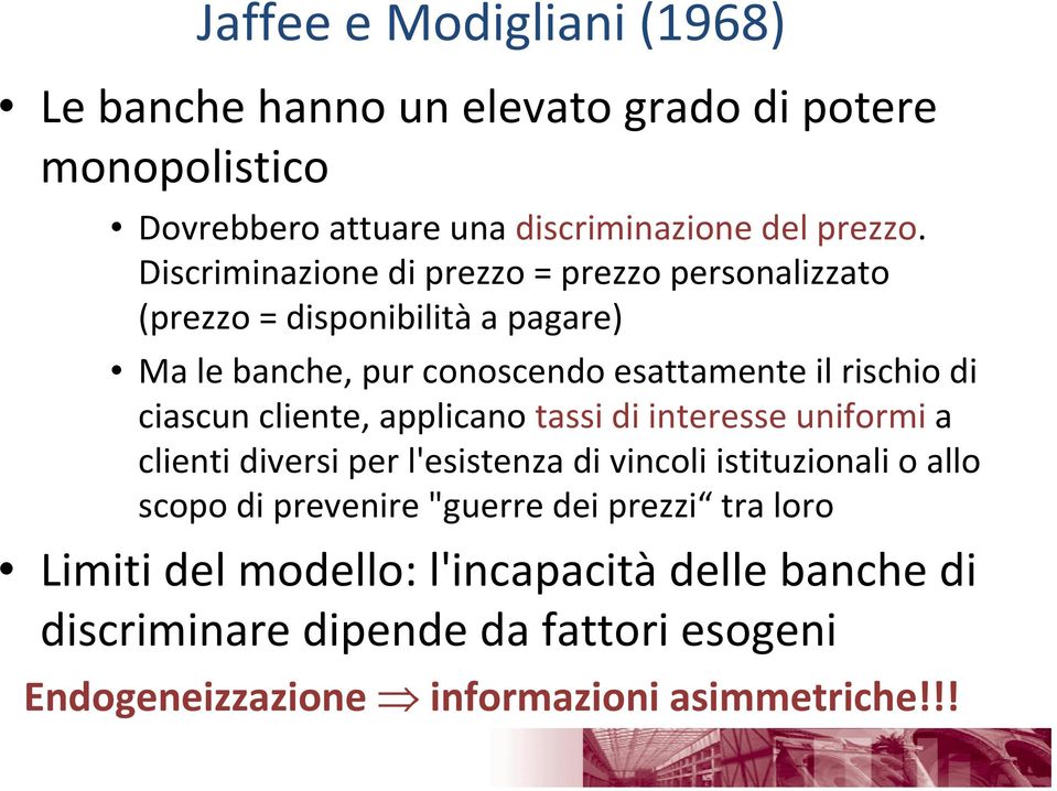 ciascun cliente, applicano tassi di interesse uniformi a clienti diversi per l'esistenza di vincoli istituzionali o allo scopo di prevenire