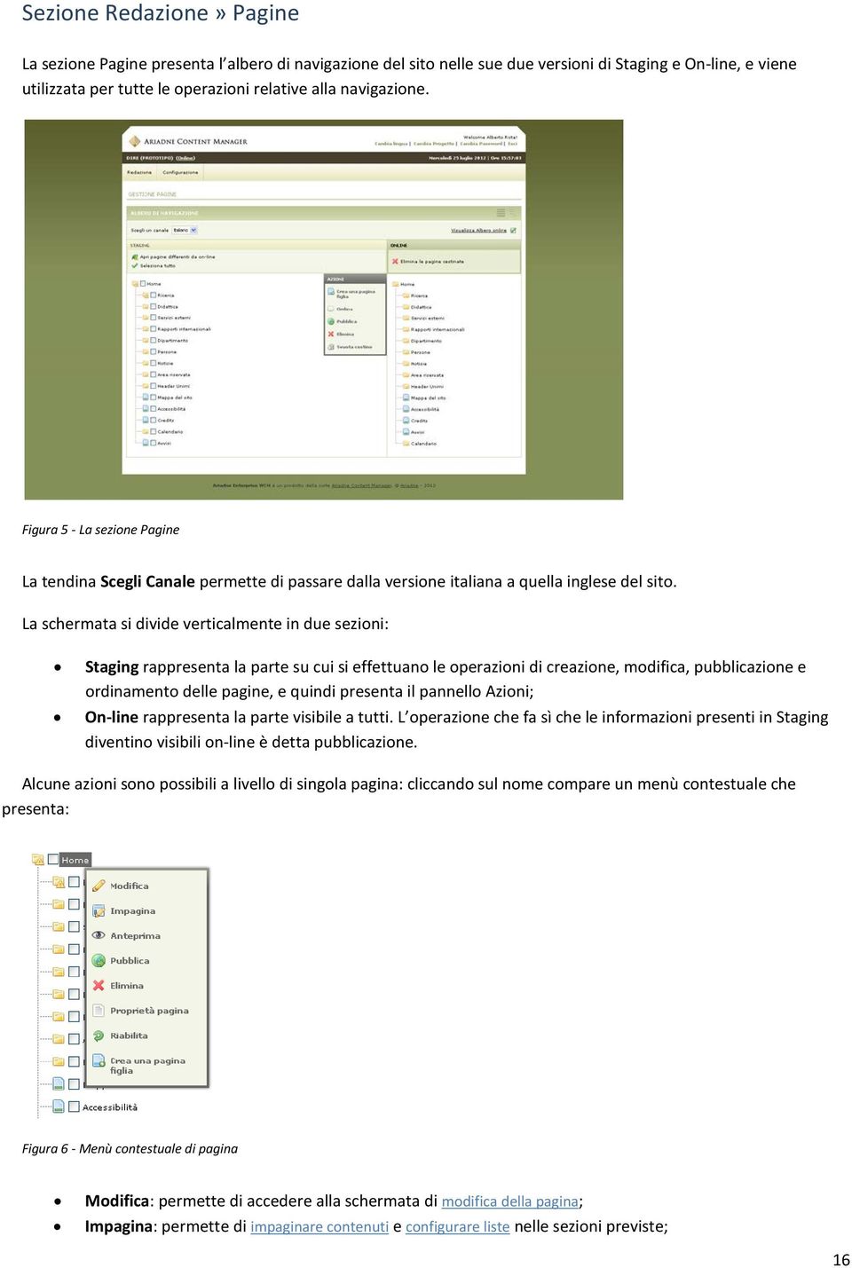 La schermata si divide verticalmente in due sezioni: Staging rappresenta la parte su cui si effettuano le operazioni di creazione, modifica, pubblicazione e ordinamento delle pagine, e quindi