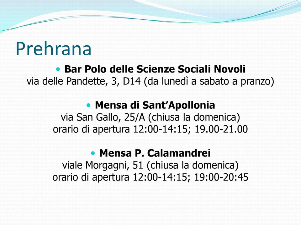 la domenica) orario di apertura 12:00-14:15; 19.00-21.00 Mensa P.