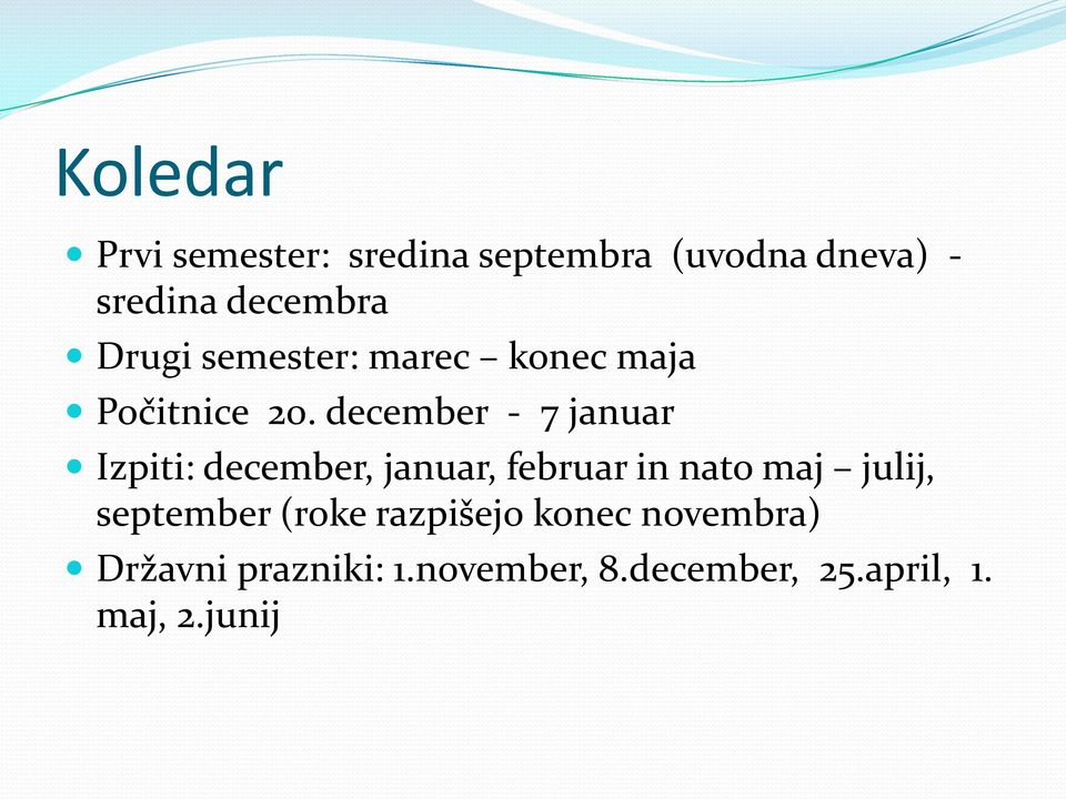 december - 7 januar Izpiti: december, januar, februar in nato maj julij,