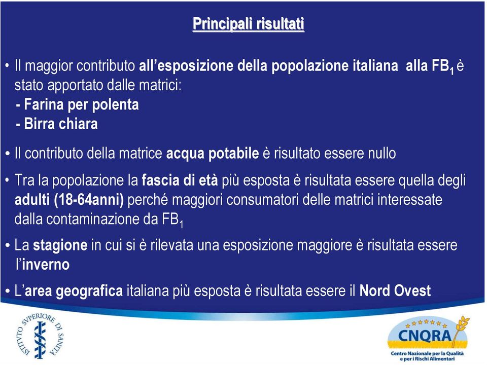 risultata essere quella degli adulti (18-64anni) perché maggiori consumatori delle matrici interessate dalla contaminazione da FB 1 La stagione