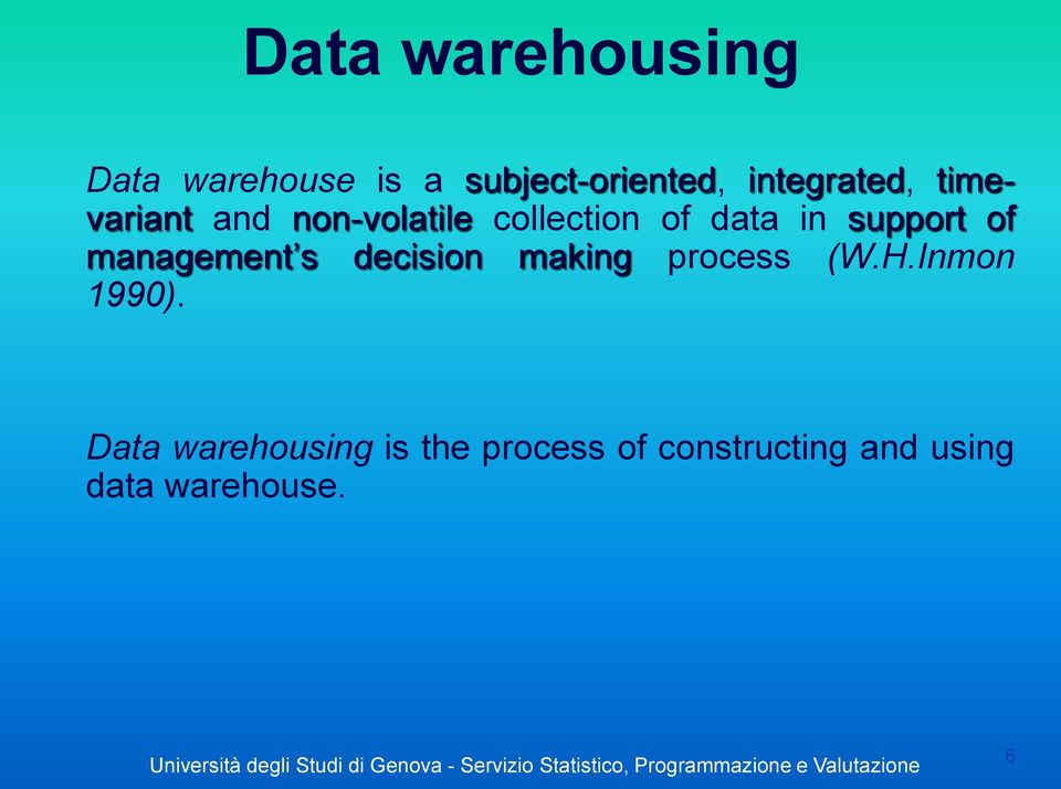 support of management s decision making process (W.H.Inmon 1990).
