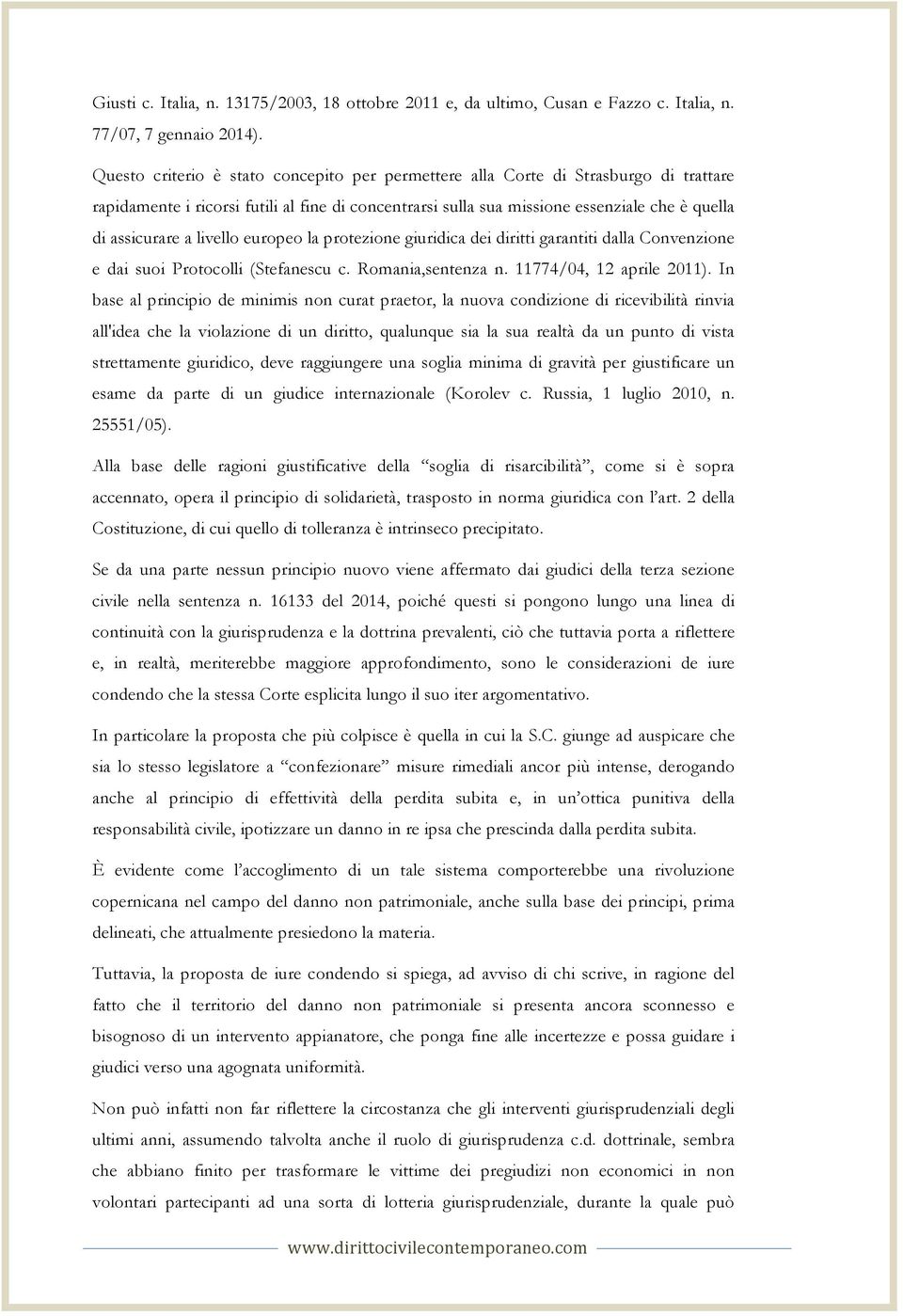 livello europeo la protezione giuridica dei diritti garantiti dalla Convenzione e dai suoi Protocolli (Stefanescu c. Romania,sentenza n. 11774/04, 12 aprile 2011).