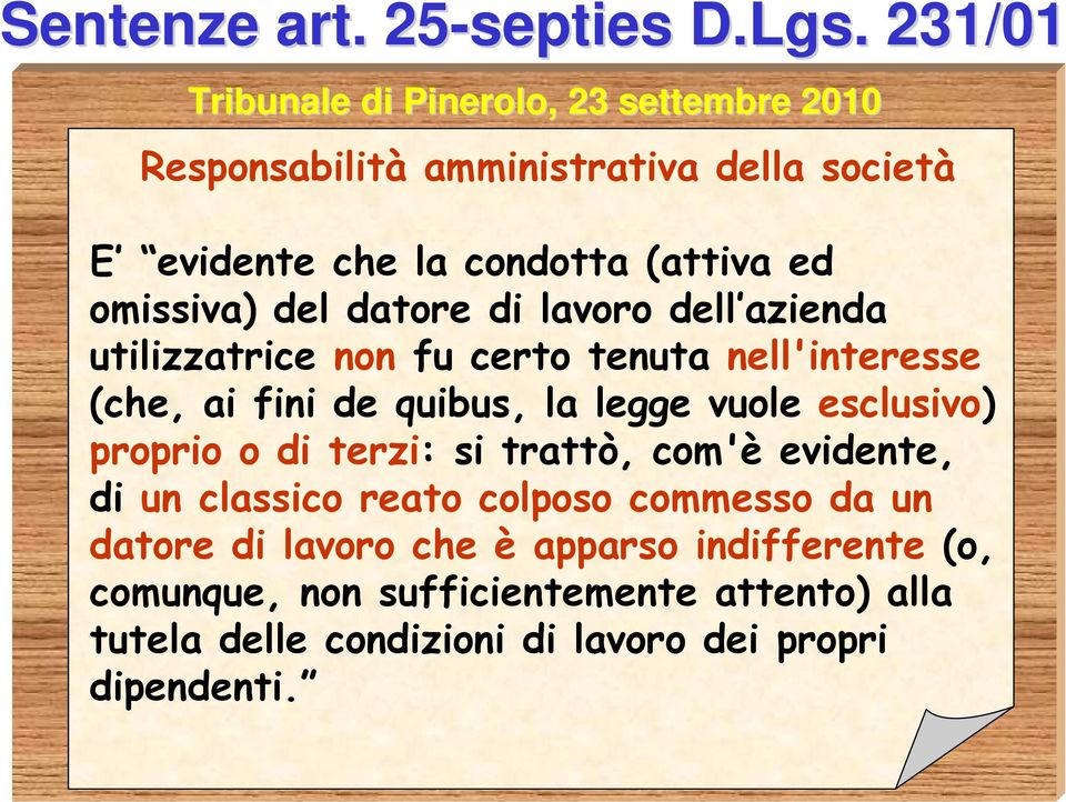 omissiva) del datore di lavoro dell azienda utilizzatrice non fu certo tenuta nell'interesse (che, ai fini de quibus, la legge vuole