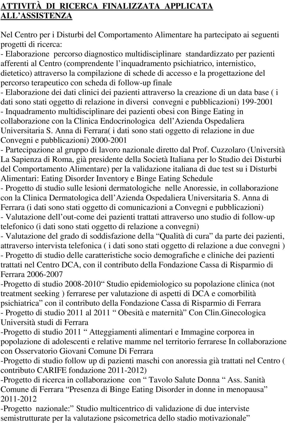 progettazione del percorso terapeutico con scheda di follow-up finale - Elaborazione dei dati clinici dei pazienti attraverso la creazione di un data base ( i dati sono stati oggetto di relazione in