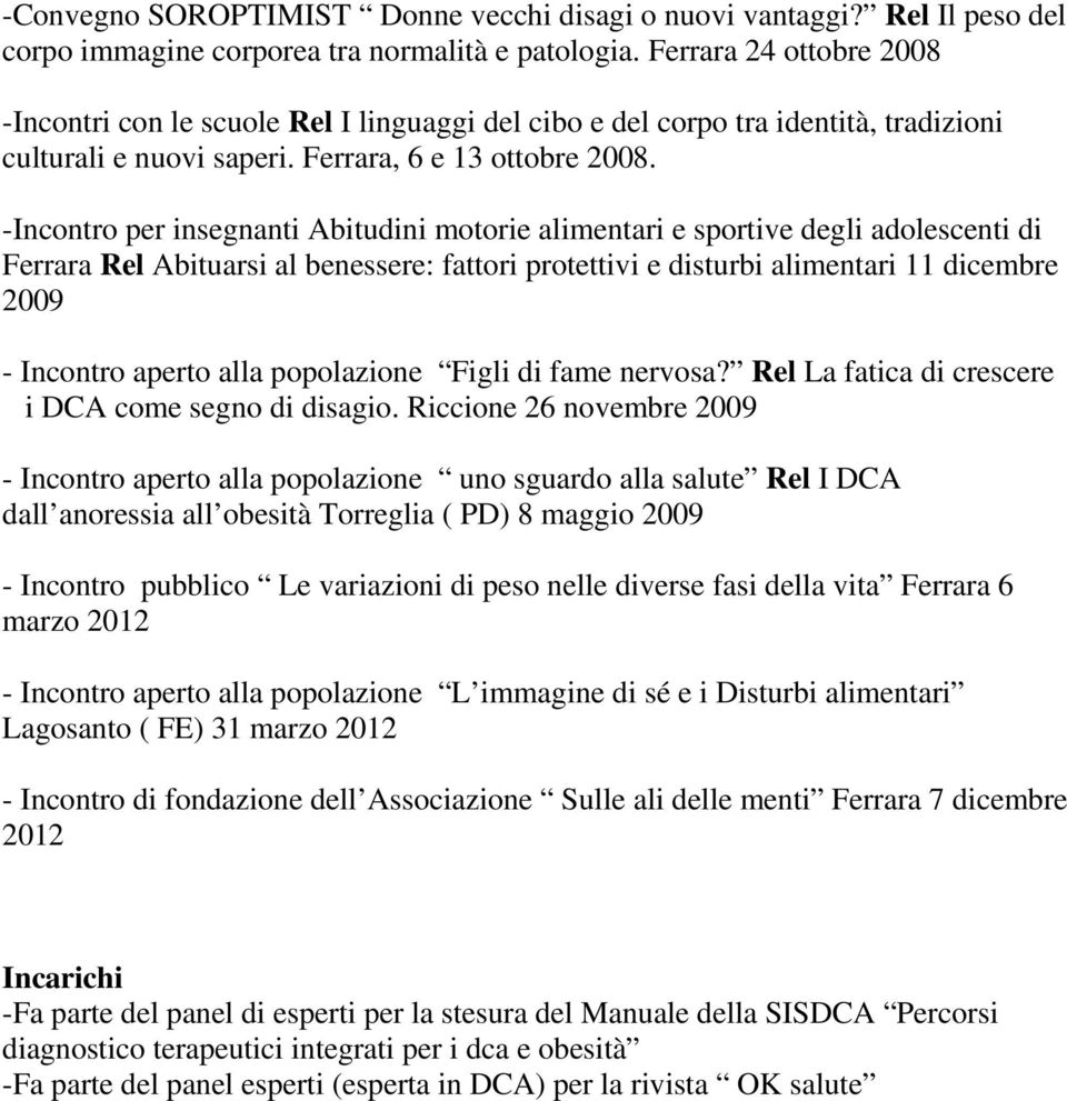 -Incontro per insegnanti Abitudini motorie alimentari e sportive degli adolescenti di Ferrara Rel Abituarsi al benessere: fattori protettivi e disturbi alimentari 11 dicembre 2009 - Incontro aperto