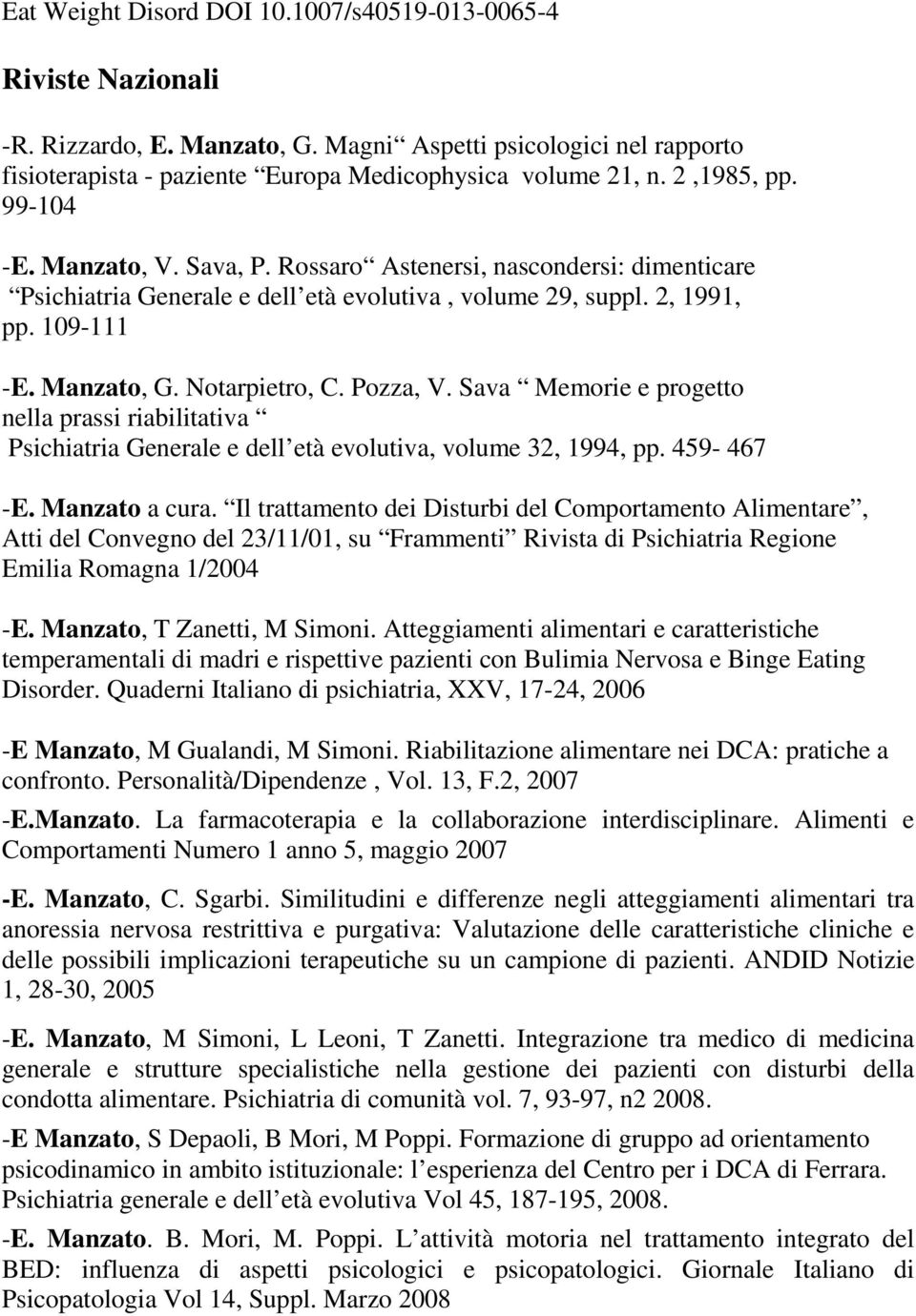 Notarpietro, C. Pozza, V. Sava Memorie e progetto nella prassi riabilitativa Psichiatria Generale e dell età evolutiva, volume 32, 1994, pp. 459-467 -E. Manzato a cura.