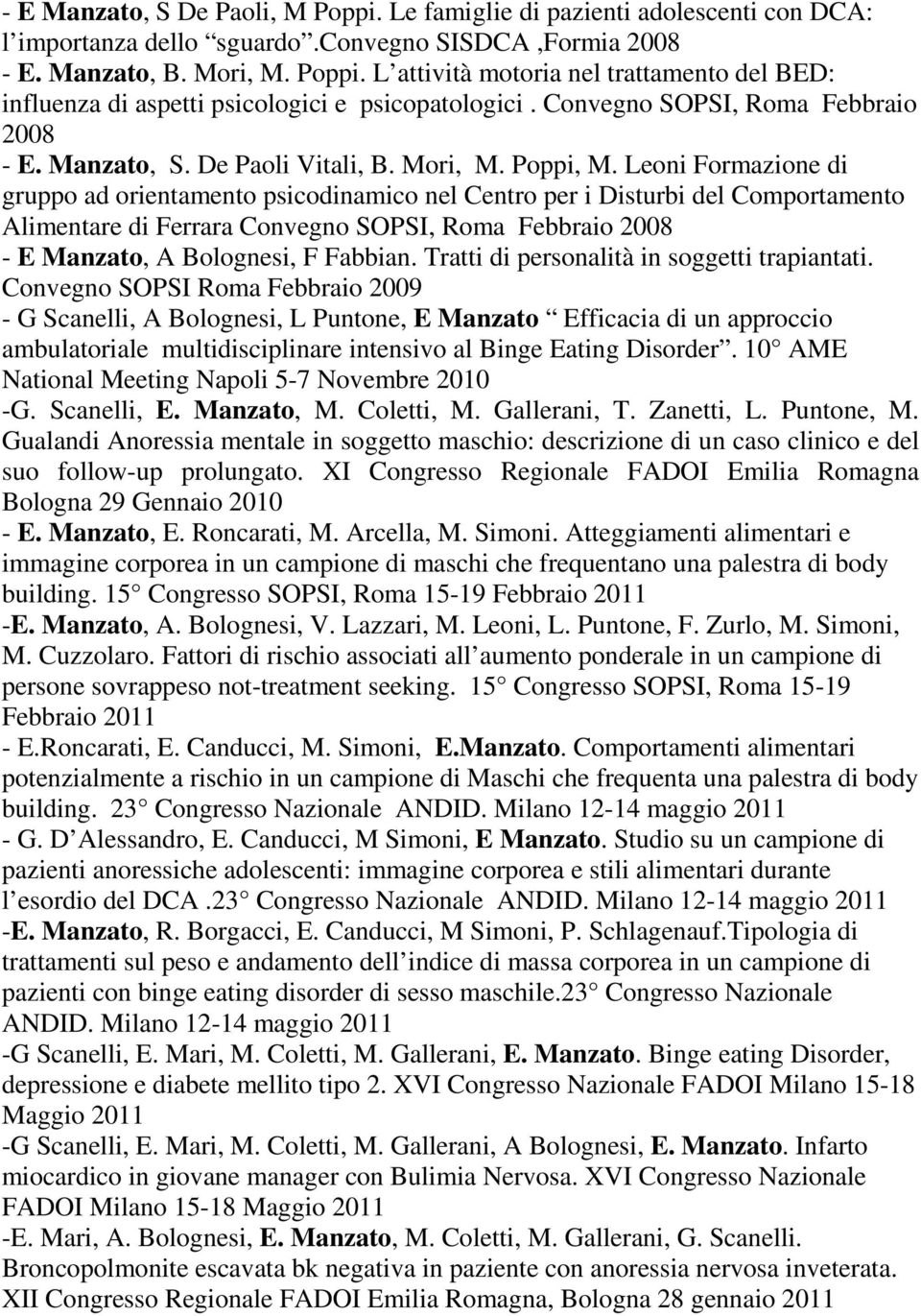 Leoni Formazione di gruppo ad orientamento psicodinamico nel Centro per i Disturbi del Comportamento Alimentare di Ferrara Convegno SOPSI, Roma Febbraio 2008 - E Manzato, A Bolognesi, F Fabbian.