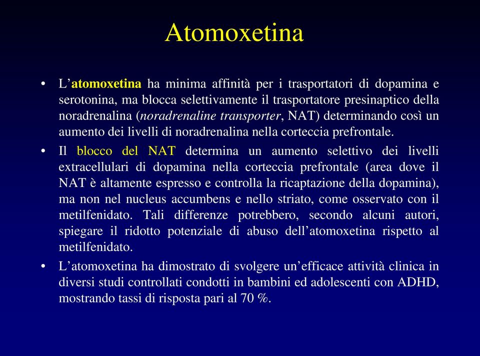 Il blocco del NAT determina un aumento selettivo dei livelli extracellulari di dopamina nella corteccia prefrontale (area dove il NAT è altamente espresso e controlla la ricaptazione della dopamina),