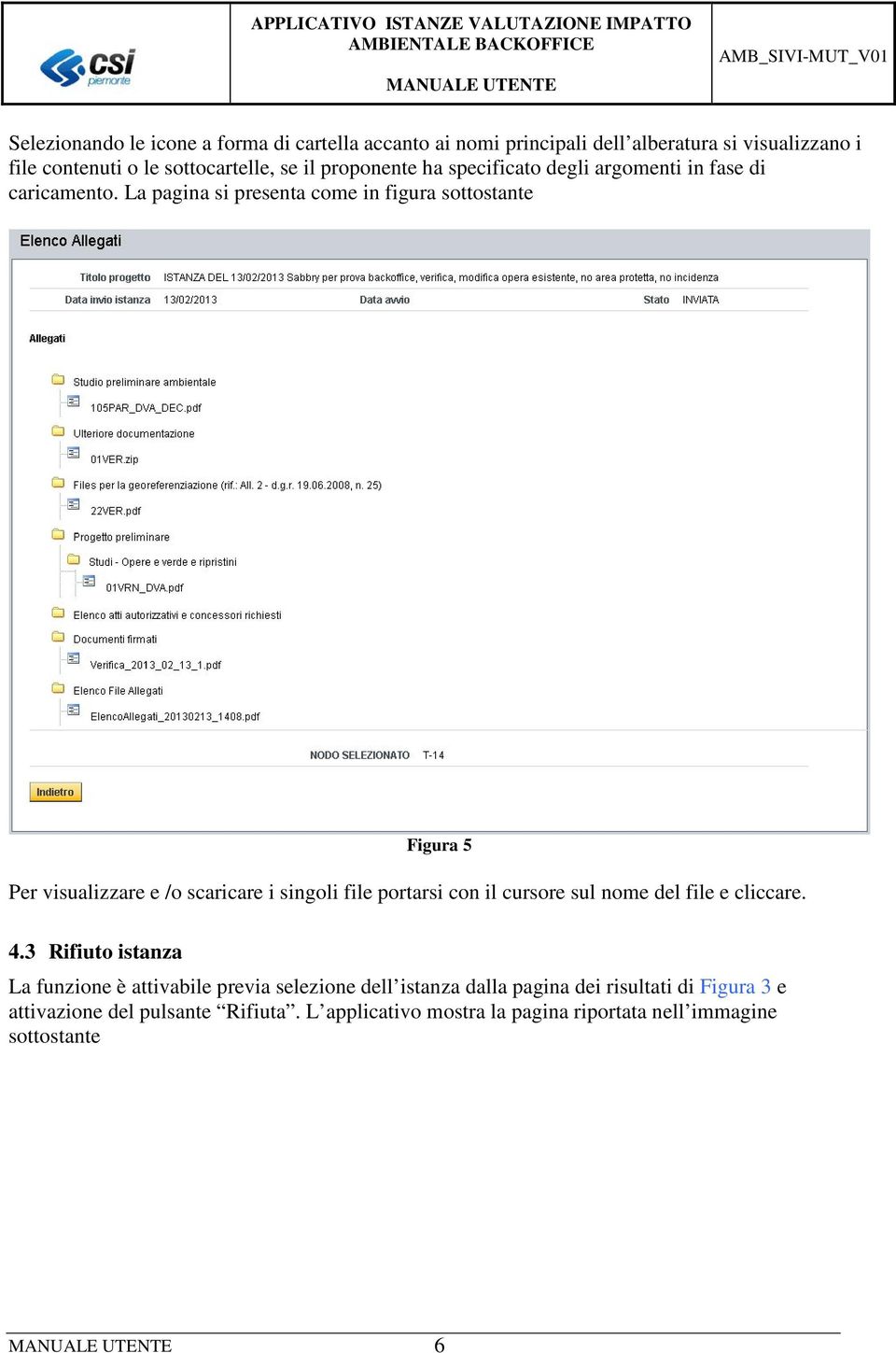 La pagina si presenta come in figura sottostante Figura 5 Per visualizzare e /o scaricare i singoli file portarsi con il cursore sul nome del file