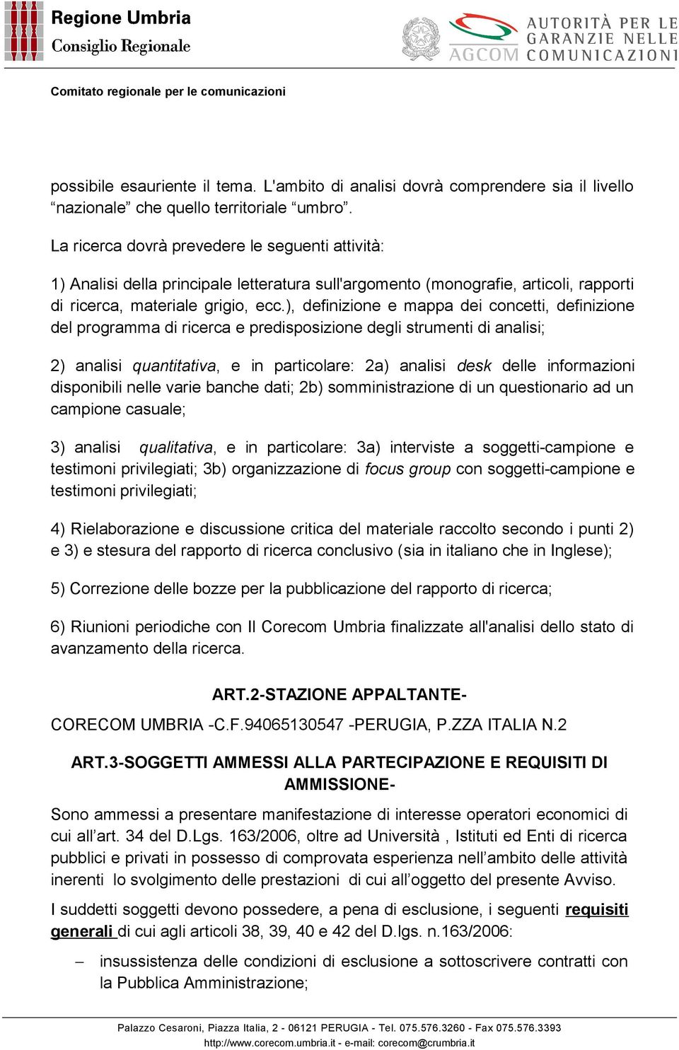 ), definizione e mappa dei concetti, definizione del programma di ricerca e predisposizione degli strumenti di analisi; 2) analisi quantitativa, e in particolare: 2a) analisi desk delle informazioni