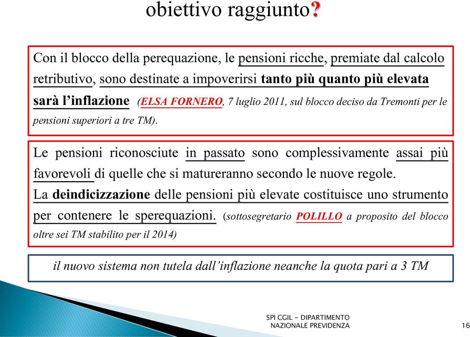 FORNERO, 7 luglio 2011, sul blocco deciso da Tremonti per le pensioni superiori a tre TM).