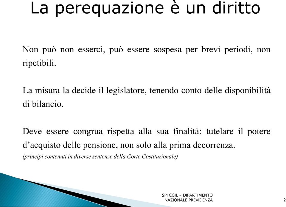 Deve essere congrua rispetta alla sua finalità: tutelare il potere d acquisto delle pensione, non