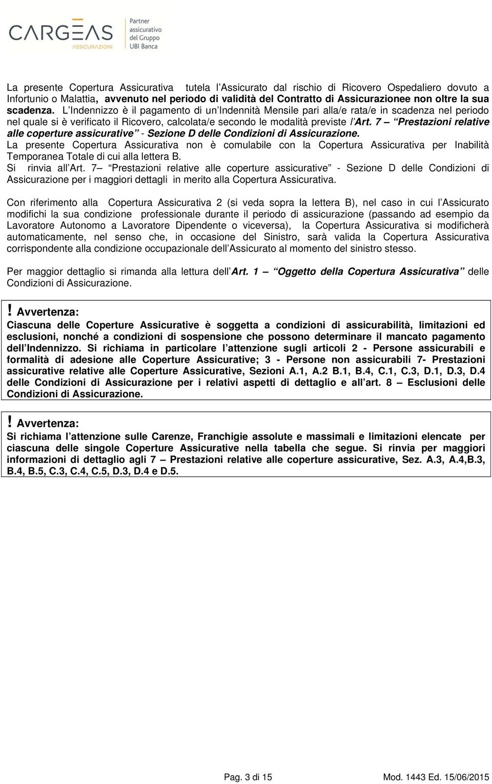 7 Prestazioni relative alle coperture assicurative - Sezione D delle Condizioni di Assicurazione.