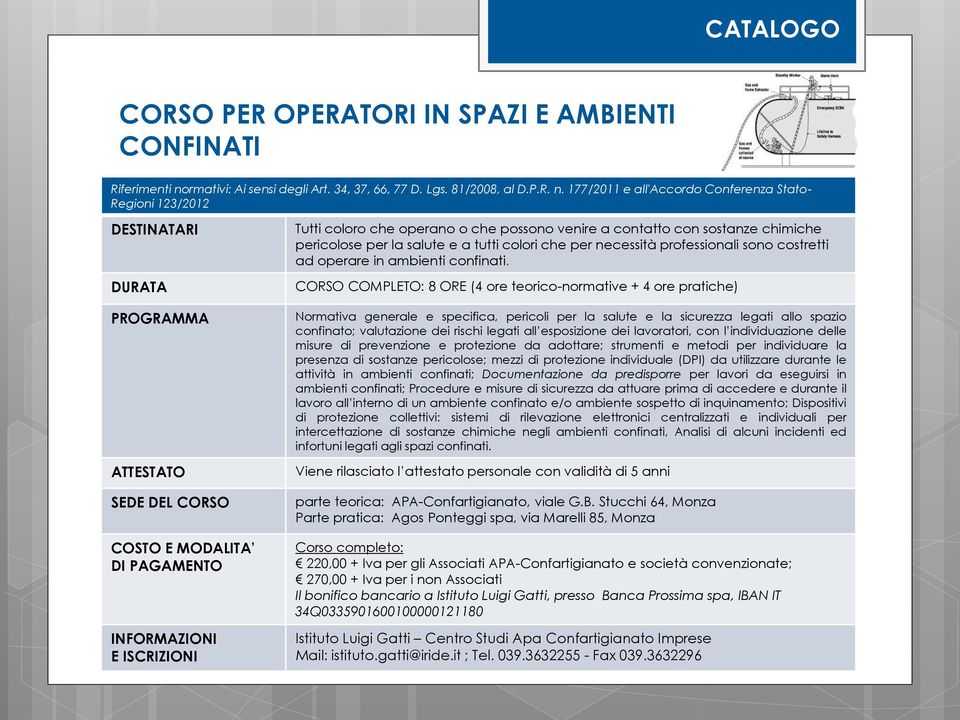 177/2011 e all'accordo Conferenza Stato- Regioni 123/2012 Tutti coloro che operano o che possono venire a contatto con sostanze chimiche pericolose per la salute e a tutti colori che per necessità