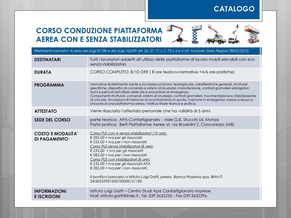 CORSO COMPLETO: 8/10 8/12 ORE ( ( 8 8 ore teorico-normative +4/6 +4/8 ore pratiche) Normative di di riferimento salute e e sicurezza sul sul lavoro; tipologia ple,caratteristiche generali,