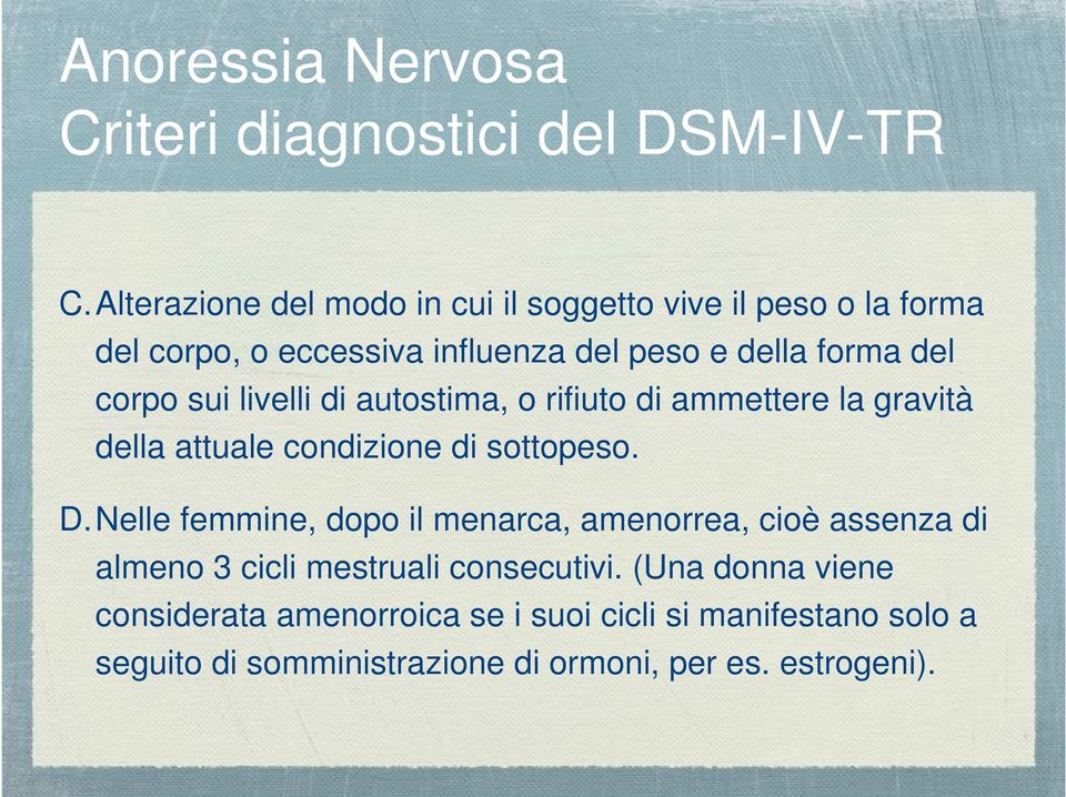 sui livelli di autostima, o rifiuto di ammettere la gravità della attuale condizione di sottopeso. D.