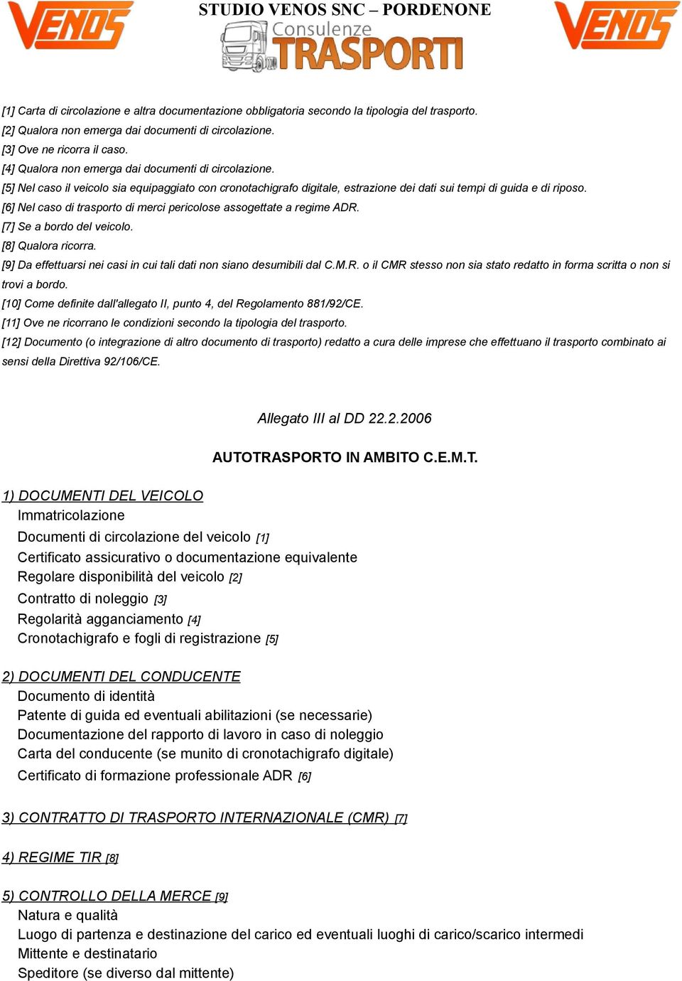 [7] Se a bordo del veicolo. [8] Qualora ricorra. [9] Da effettuarsi nei casi in cui tali dati non siano desumibili dal C.M.R.