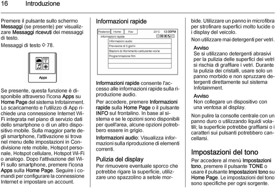 Lo scaricamento e l'utilizzo di App richiede una connessione Internet Wi- Fi integrata nel piano di servizio dati dello smartphone o di un altro dispositivo mobile.