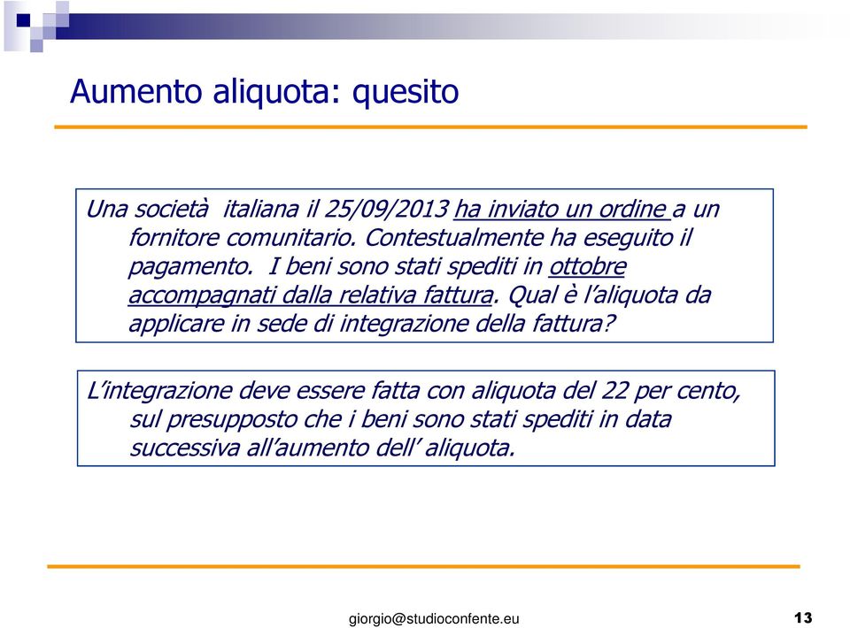 I beni sono stati spediti in ottobre accompagnati dalla relativa fattura.