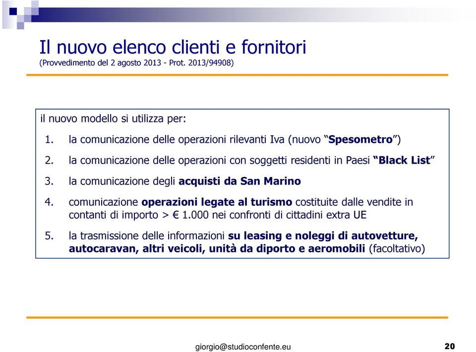 la comunicazione degli acquisti da San Marino 4. comunicazione operazioni legate al turismo costituite dalle vendite in contanti di importo > 1.